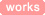 
works